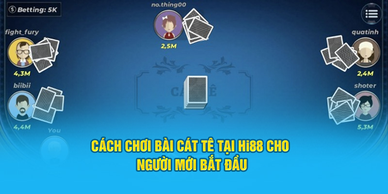 Cách chơi bài Cát Tê tại HI88 cho người mới bắt đầu