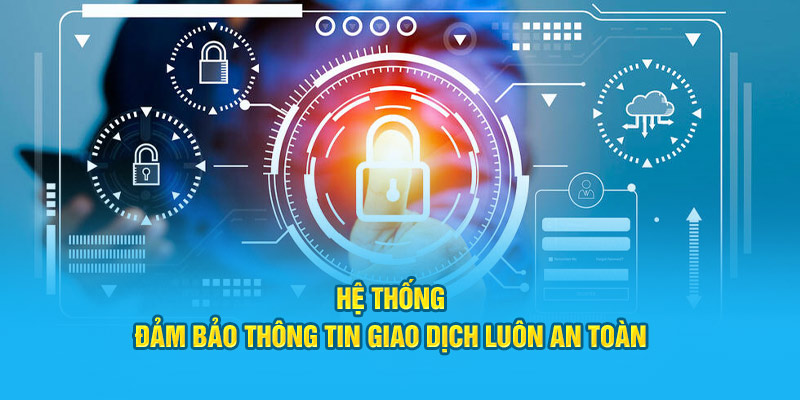 Hệ thống đảm bảo thông tin giao dịch luôn an toàn 