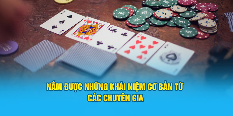 Nắm được những khái niệm cơ bản từ các chuyên gia